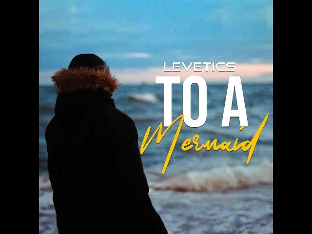 Levetics - To A Mermaid (Official Video)