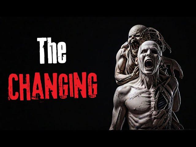 "The Changing" Creepypasta Narration Horror Story