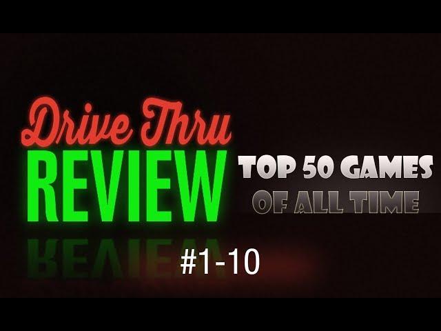 Drive Thru Review - Top 50 Games of All Time #1-10