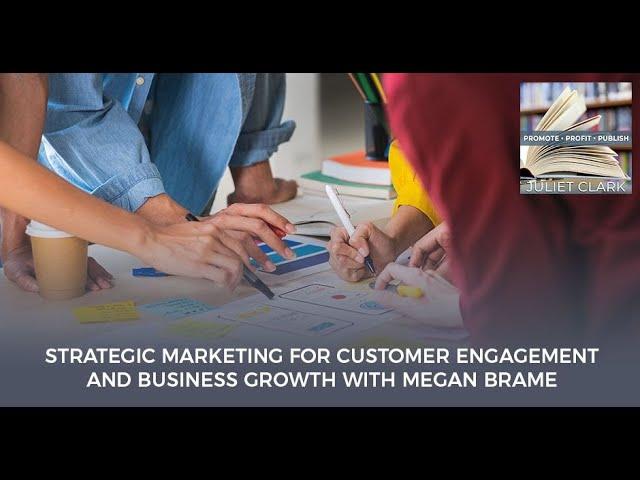 Strategic Marketing For Customer Engagement And Business Growth With Megan Brame