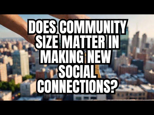 Does community size matter in making social connections?
