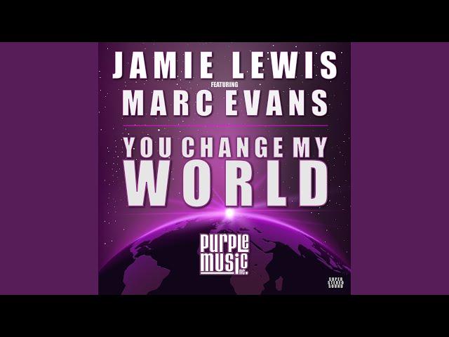 You Change My World (feat. Marc Evans) (Jamie Lewis Classic Vocal Mix)