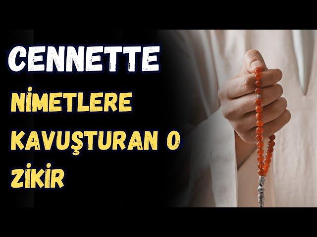 CENNETTE NİMETLERE KAVUŞTURAN O ZİKİR - FAZİLETLİ ZİKİR DUA