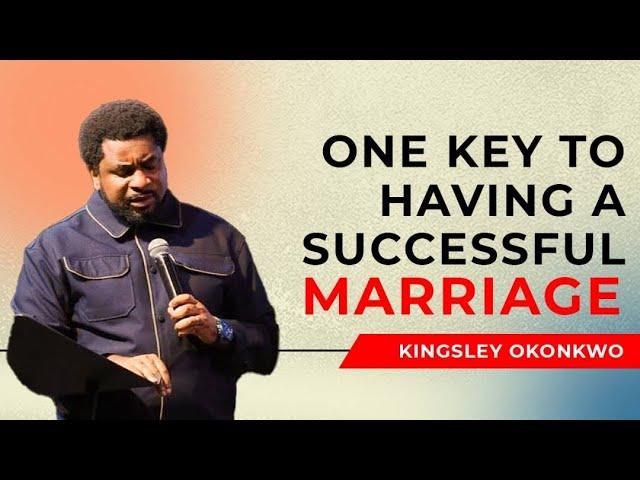 One Key To Having A Successful Marriage | Kingsley Okonkwo