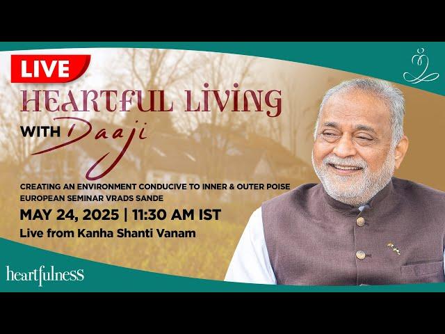 Heartful Living | 24 May 2025 | 11.30 am IST | European Seminar | Vrads Sande | Daaji | Heartfulness