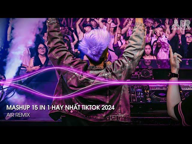 Mashup 15 in 1 - Nhạc Remix TikTok Triệu View Hay Nhất Hiện Nay  Top 15 Nhạc TikTok Hay Nhất 2024