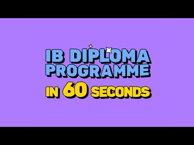 IB Diploma Programme in 60 Seconds