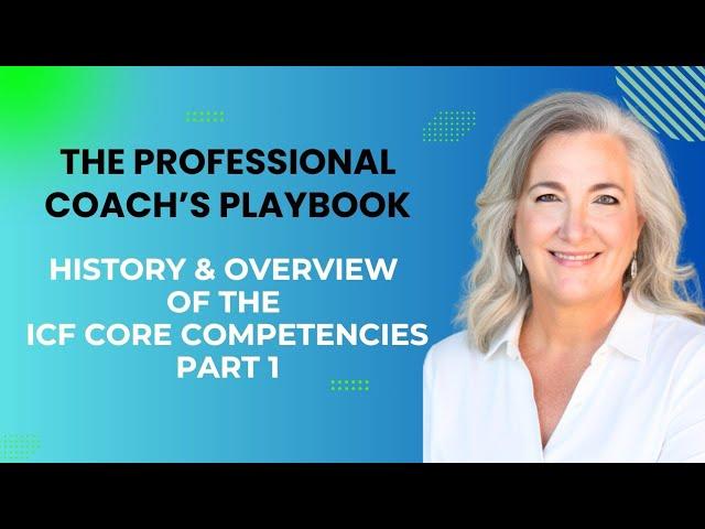 The Professional Coach's Playbook, History and Overview of the ICF Core Competencies