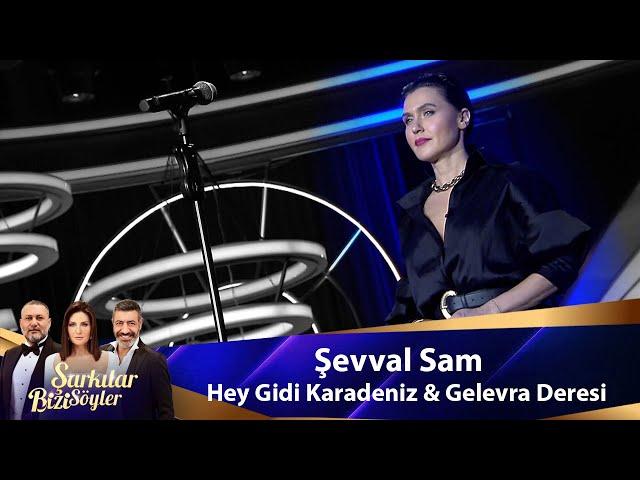 Şevval Sam - HEY GİDİ KARADENİZ  & GELEVERA DERESİ