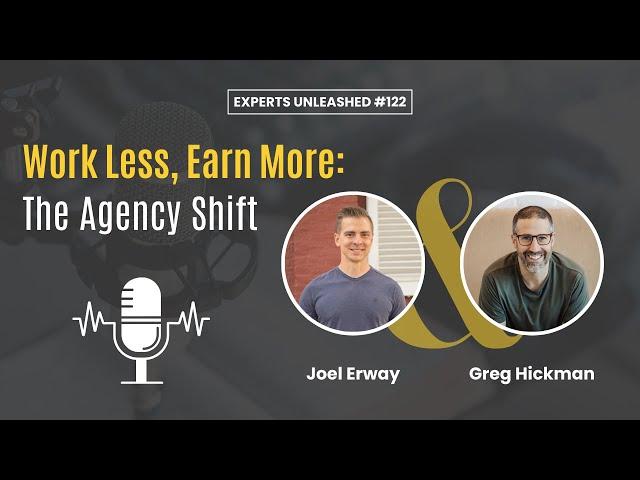 Work Less, Earn More: The Agency Shift | EU 122 with Greg Hickman