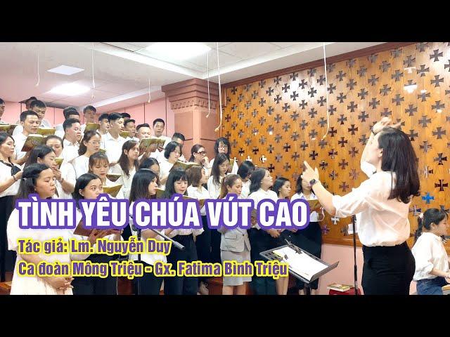 TÌNH YÊU CHÚA VÚT CAO | LM. NGUYỄN DUY | CA ĐOÀN MÔNG TRIỆU | GX. FATIMA BÌNH TRIỆU