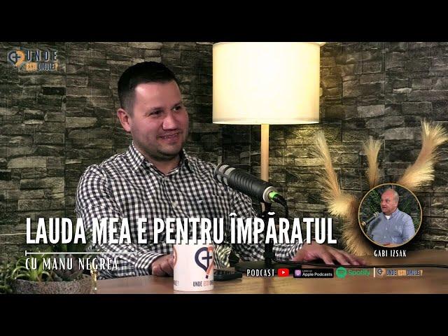 Unde Ești, Omule? | EP 213 | Lauda mea e pentru Împăratul | cu Manu Negrea