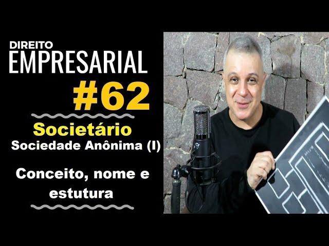 Direito Empresarial - Aula #62- Sociedade Anônima (I) - Conceito, nome e estrutura.