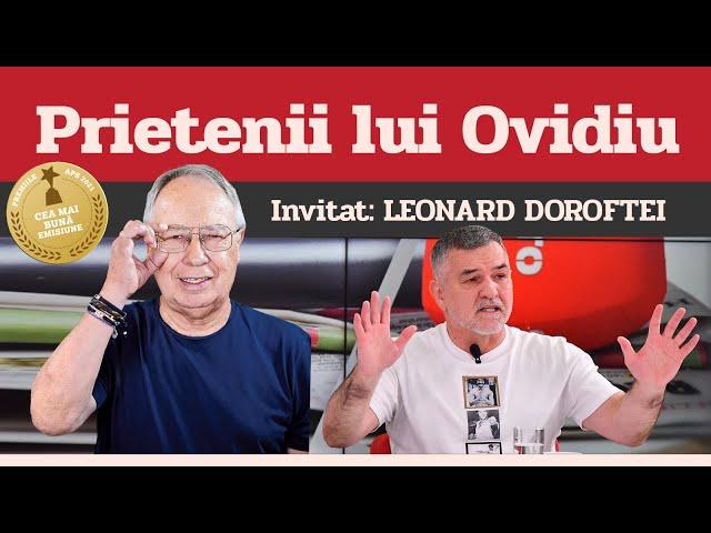 LEONARD DOROFTEI, invitat la Prietenii lui Ovidiu » EDIȚIA INTEGRALĂ (episodul 198)