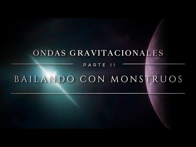 ONDAS GRAVITACIONALES  PARTE II | Bailando con Monstruos: ¿ecos de las grandes batallas del Cosmos?