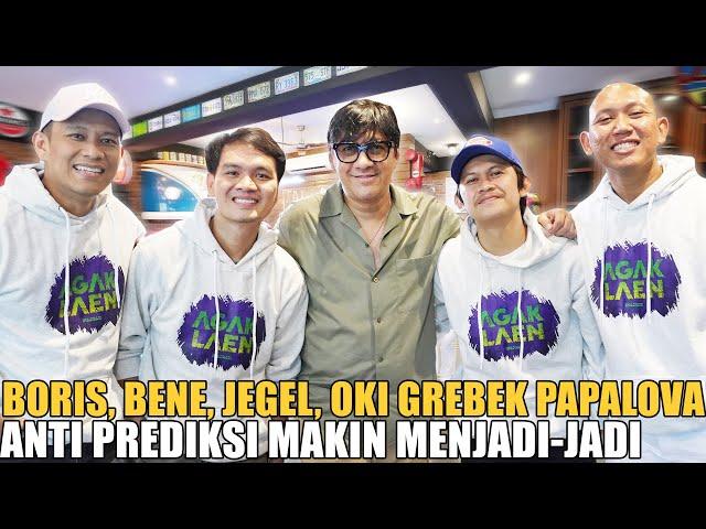 BORIS, BENE, JEGEL, OKI BIKIN RUSUH PAPALOVA.. ANTI PREDIKSI GABUNG AGAK LAEN MAKIN MERESAHKAN