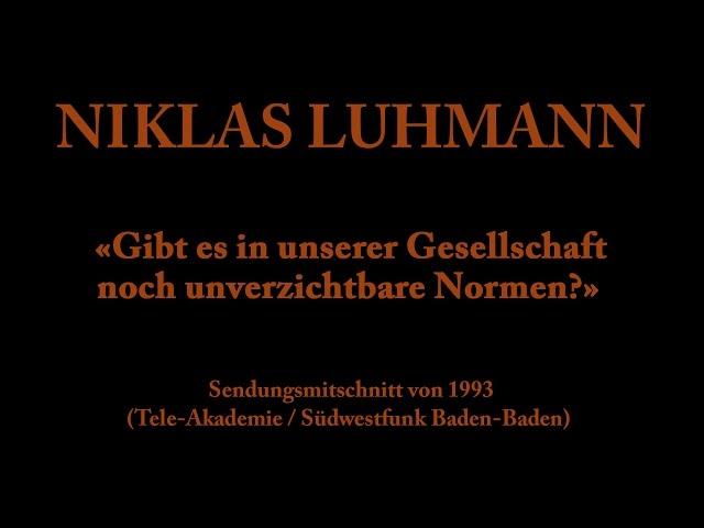 Niklas Luhmann – 1993 – Gibt es in unserer Gesellschaft noch unverzichtbare Normen?