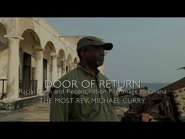 Door of Return: Racial Truth & Reconciliation Pilgrimage to Ghana - The Most Rev. Michael Curry