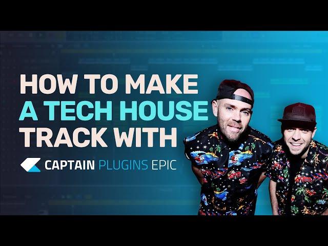 How to Make Tech House with Captain Plugins Epic - Tutorial