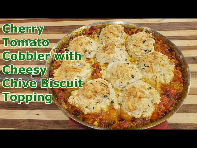 Cherry Tomato Cobbler With Cheesy Chive Biscuit Topping