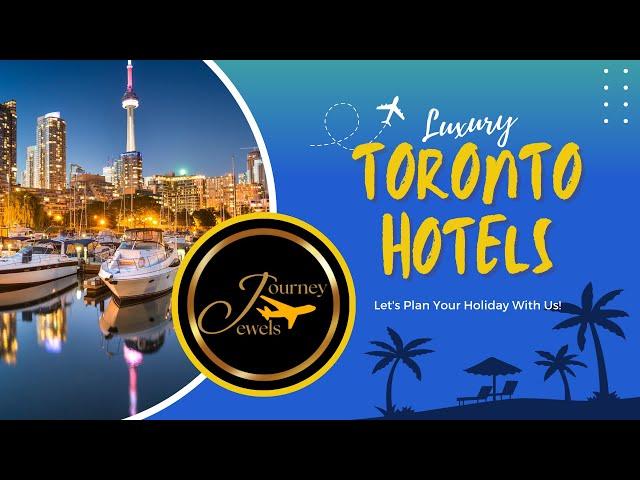 Explore the Best 5-star Hotels in Toronto, Canada!  | Luxury Stays in Toronto Downtown, Canada