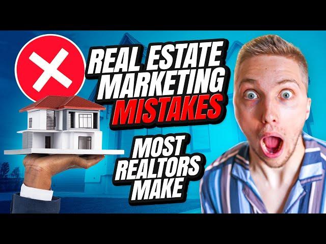 THE BIGGEST MARKETING MISTAKES MOST REALTORS MAKE