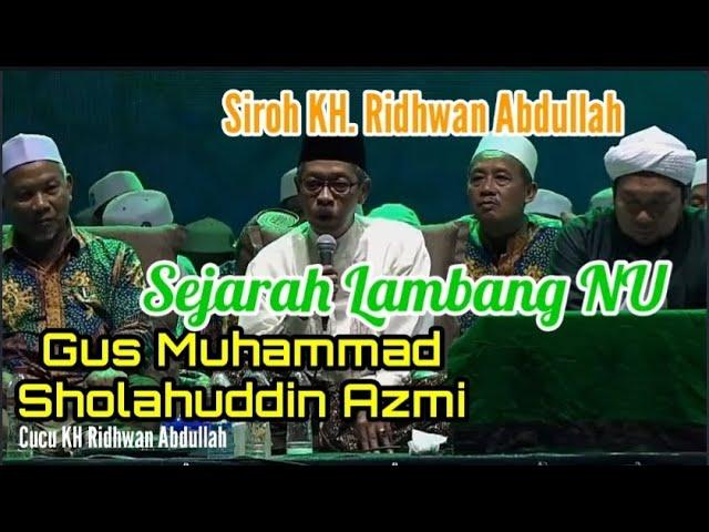 Siroh KH Ridhwan Abdullah, Sejarah Lambang NU II Gus M Sholahuddin Azmi II Genduren Agung 1 Abad NU