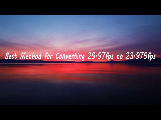 Best Method for Converting 29 97fps to 23 976fps