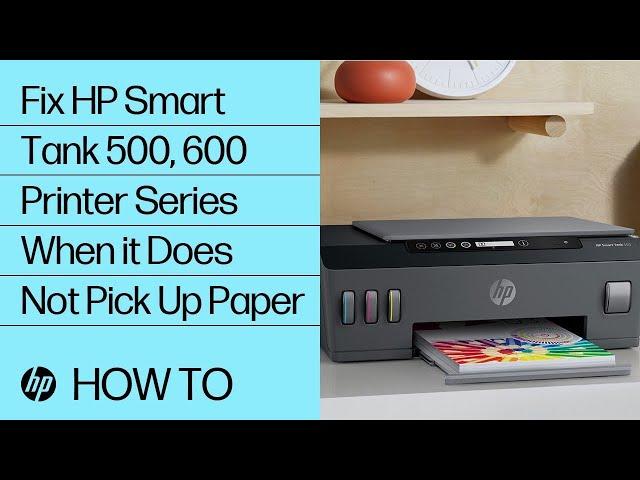 Fix printer not picking up paper for HP Smart Tank 500 & 600 series | HP Support