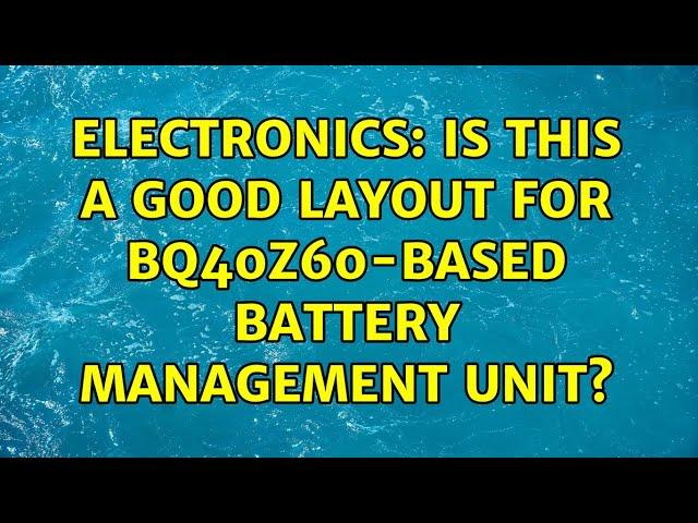 Electronics: Is this a good layout for BQ40Z60-based battery management unit?