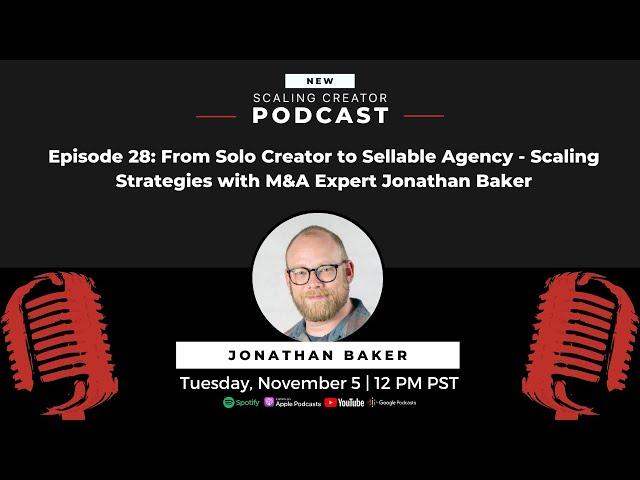 From Solo Creator to Sellable Agency: Scaling Strategies with M&A Expert Jonathan Baker