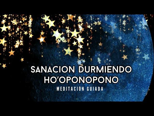 SANACIÓN DURMIENDO  con HO´OPONOPONO 3 horas de meditación guiada completa para la noche