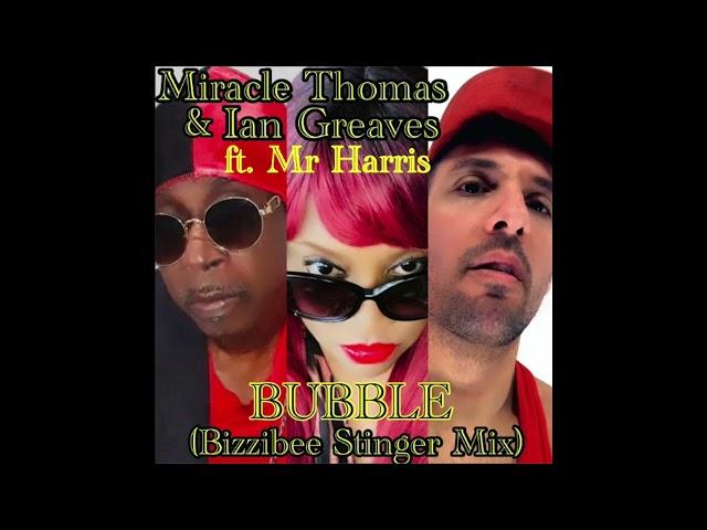 Miracle Thomas & Ian Greaves ft  Mr Harris   Bubble Bizzibee Stinger Mix 1