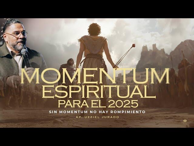 Momentum Espiritual para el 2025 - Ap. Uzziel Jurado