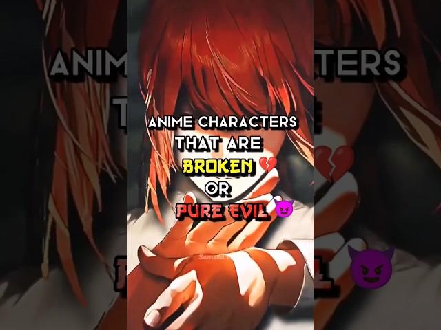 Anime characters that are broken .or pure evil. #animeshorts #short  #animeworldS28 #shortsedit