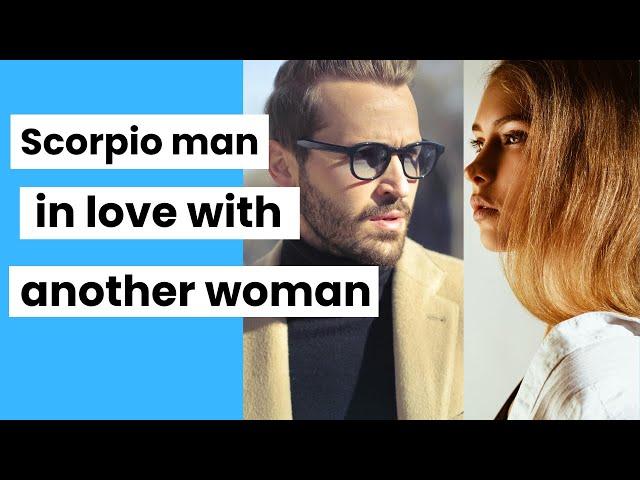 Married Scorpio Man in Love with Another Woman | The Truth About Scorpio Men & Affairs