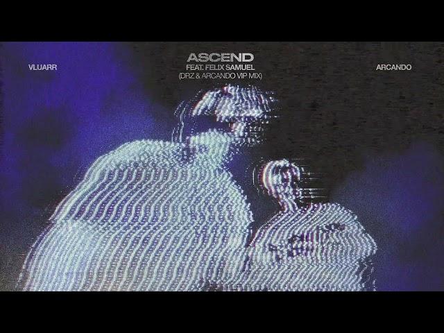 Vluarr & Arcando feat. Felix Samuel - Ascend (DRZ & Arcando VIP Mix)