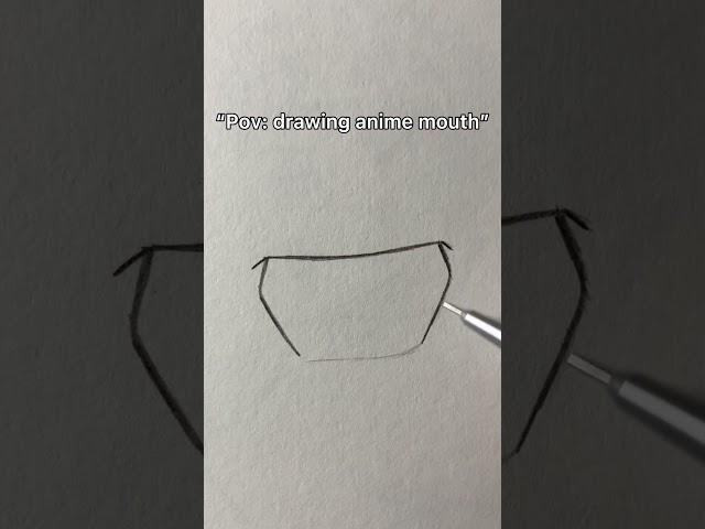 "Pov: drawing anime mouth"