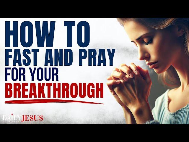 This Is How To PRAY And FAST For Your Breakthrough (Morning Devotional & Prayer)