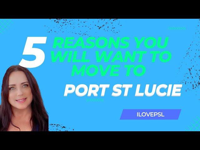 5 REASONS YOU WILL WANT TO MOVE TO PORT ST LUCIE FLORIDA