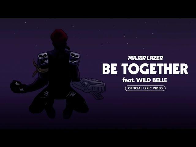 Major Lazer - Be Together (feat. Wild Belle) [Official Lyric Video]