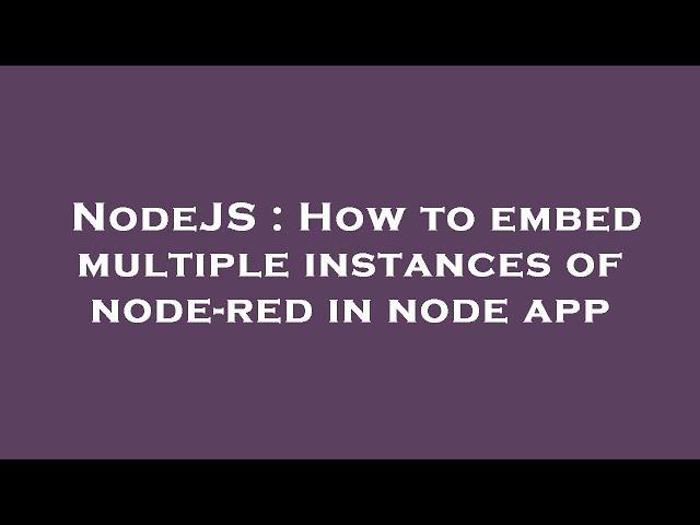 NodeJS : How to embed multiple instances of node-red in node app