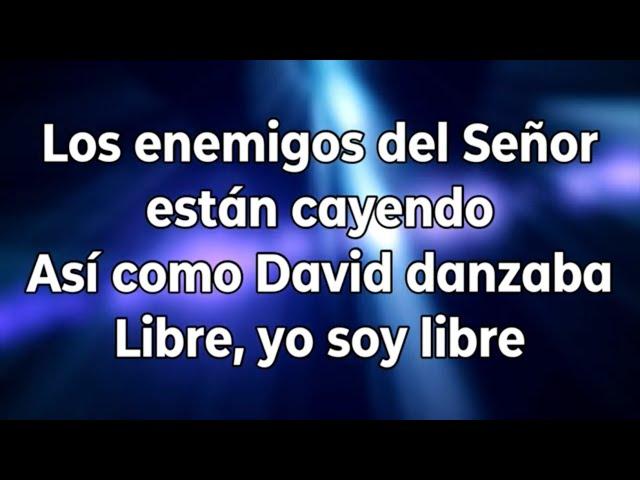 Los enemigos del Señor están cayendo / Así como David danzaba / Libre, yo soy libre