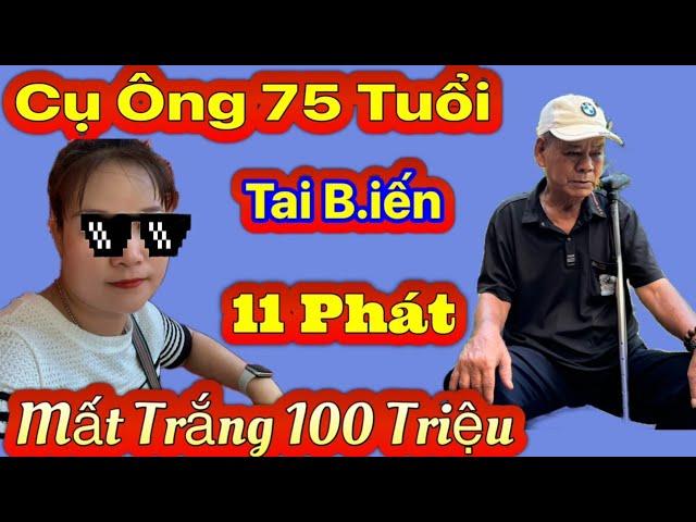 ️Cụ Ông 75 Tuổi Phá Kỷ Lục 11 Phát Mất Trắng 100 Triệu " Ôm Quần Áo Bỏ Chạy