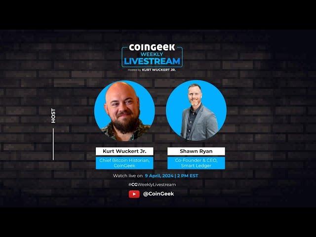 CoinGeek Weekly Livestream with Kurt Wuckert Jr. and Shawn Ryan | Ep 14 | S4