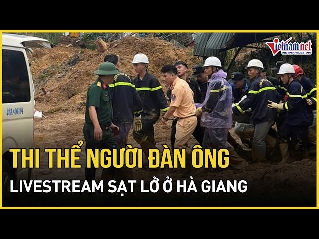 Tìm thấy thi thể người đàn ông mất tích khi đang livestream vụ sạt lở ở Hà Giang | Báo VietNamNet