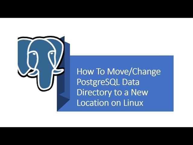 Part 4 - PostgreSQL : How To Change  Data Directory to a New Location on Linux,