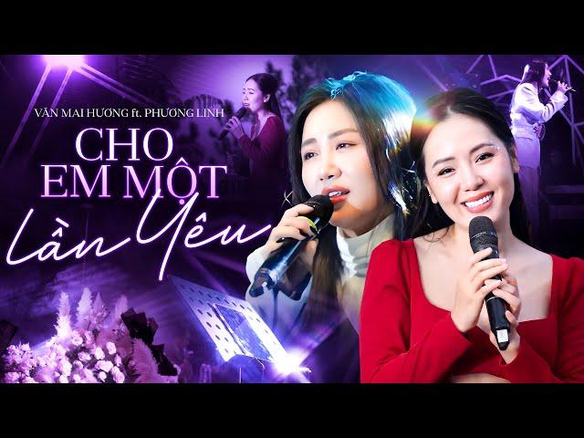 CHO EM MỘT LẦN YÊU - PHƯƠNG LINH & VĂN MAI HƯƠNG Khiến Fan "Say Như Điếu Đổ" Với Giọng Live Đỉnh Nóc
