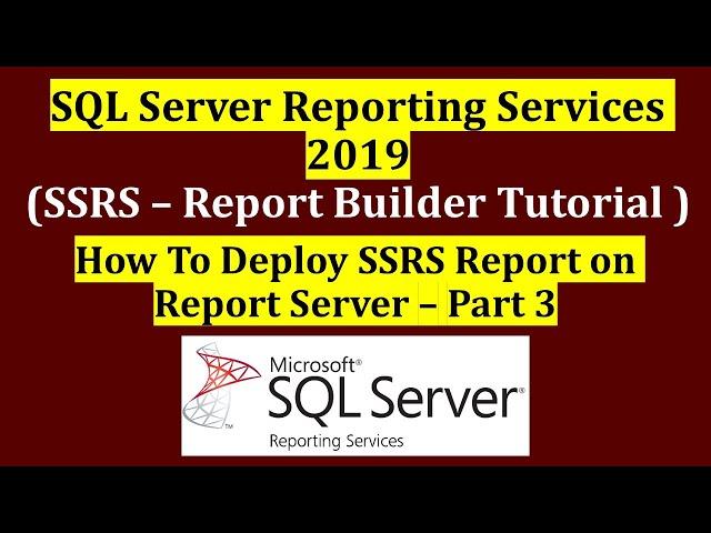 How to Deploy SSRS report on Report Server - Part 3