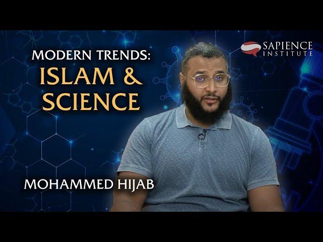 Modern Trends: Islam & Science | Mohammed Hijab